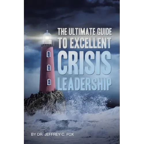 The Ultimate Guide to Excellent Crisis Leadership - Paperback