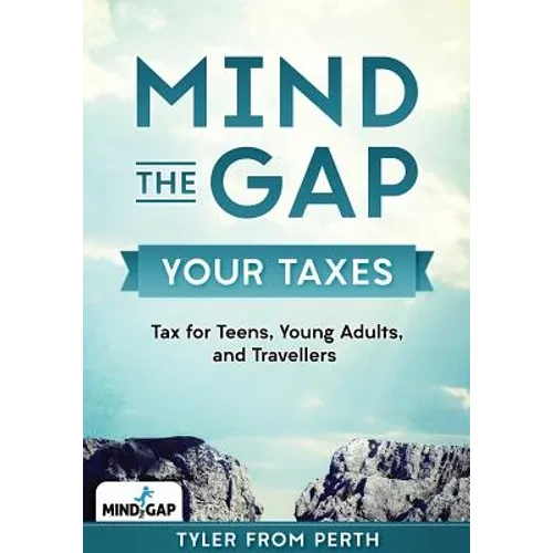 Mind the Gap: Your Taxes: Tax for Teens, Young Adults, and Travellers - Paperback
