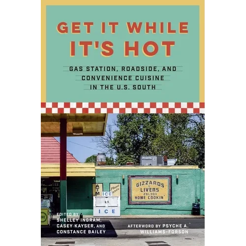 Get It While It's Hot: Gas Station, Roadside, and Convenience Cuisine in the U.S. South - Paperback