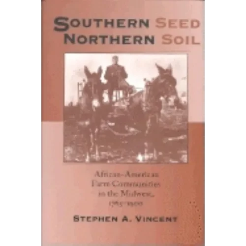 Southern Seed, Northern Soil: African-American Farm Communities in the Midwest, 1765-1900 - Paperback