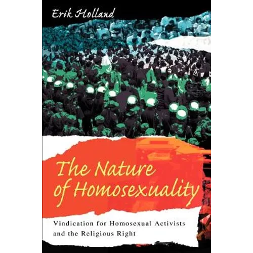 The Nature of Homosexuality: Vindication for Homosexual Activists and the Religious Right - Paperback