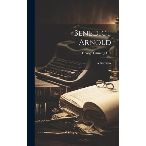 Benedict Arnold: A Biography - Hardcover - IBook Store