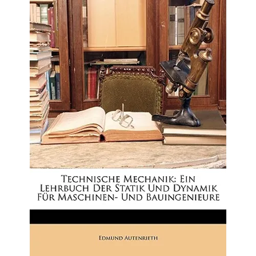 Technische Mechanik: Ein Lehrbuch Der Statik Und Dynamik Für Maschinen- Und Bauingenieure