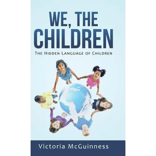 We, The Children: The Hidden Language of Children - Hardcover