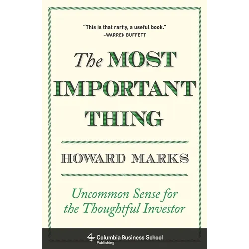 The Most Important Thing: Uncommon Sense for the Thoughtful Investor