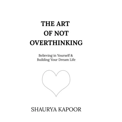 The Art of Not Overthinking: Believing in Yourself and Building Your Dream Life - Hardcover