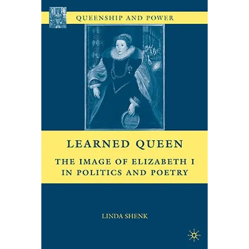 Learned Queen: The Image of Elizabeth I in Politics and Poetry - Hardcover - IBook Store