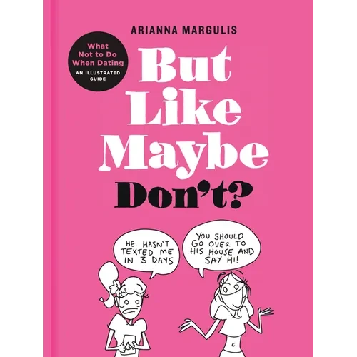 But Like Maybe Don't?: What Not to Do When Dating: An Illustrated Guide - Hardcover