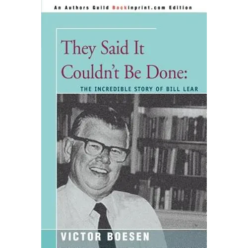 They Said It Couldn't Be Done: The Incredible Story of Bill Lear - Paperback