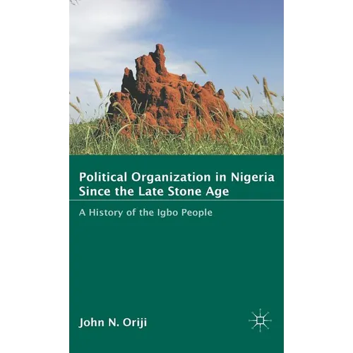 Political Organization in Nigeria Since the Late Stone Age: A History of the Igbo People - Hardcover - IBook Store