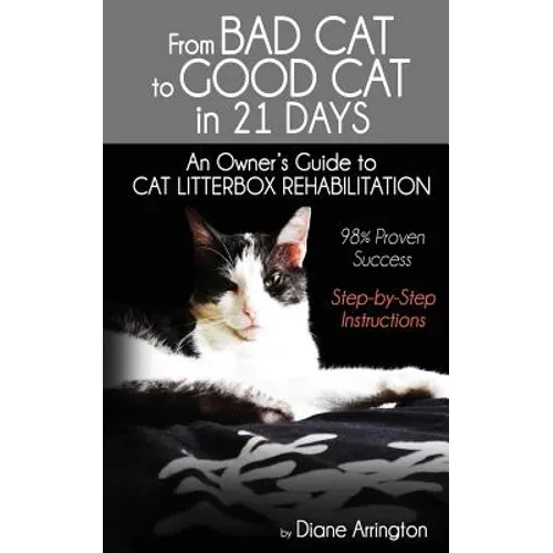 From Bad Cat to Good Cat in 21 Days: An Owner's Guide to CAT LITTERBOX REHABILITATION - Paperback