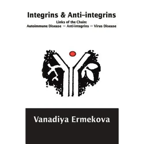 Integrins & Anti-integrins: Links of the Chain: Autoimmune Disease ∞ Anti-integrins ∞ Virus Disease - Paperback