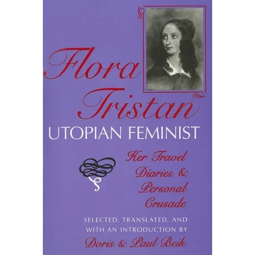 Flora Tristan, Utopian Feminist: Her Travel Diaries and Personal Crusade - Paperback