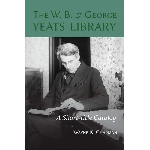 W. B. and George Yeats Library:: A Short-Title Catalog - Paperback