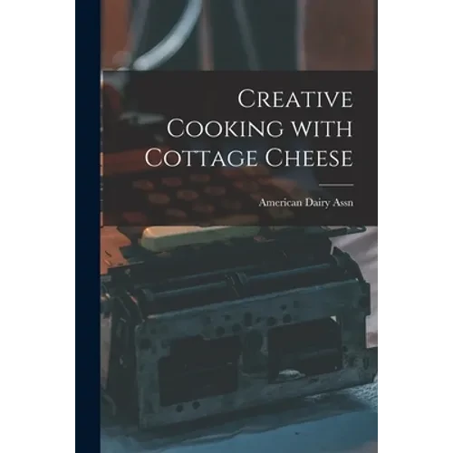Creative Cooking With Cottage Cheese - Paperback