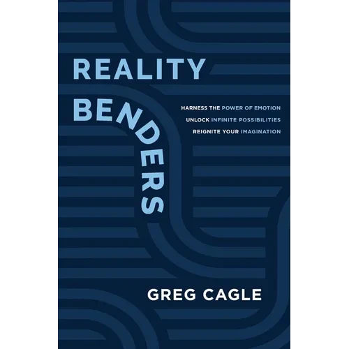 Reality Benders: Harness the Power of Emotion, Unlock Infinite Possibilities, & Reignite Your Imagination - Paperback