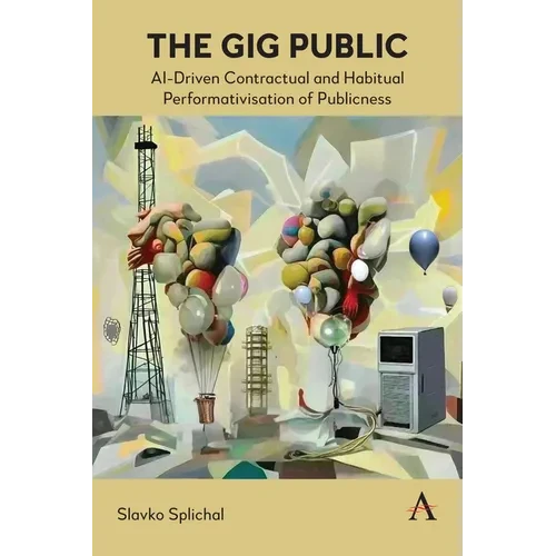 The Gig Public: Ai-Driven Contractual and Habitual Performativisation of Publicness - Hardcover