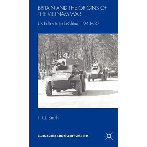 Britain and the Origins of the Vietnam War: UK Policy in Indo-China, 1943-50 - Hardcover - IBook Store