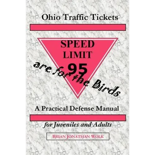 Ohio Traffic Tickets Are for the Birds: A Practical Defense Manual for Juveniles and Adults