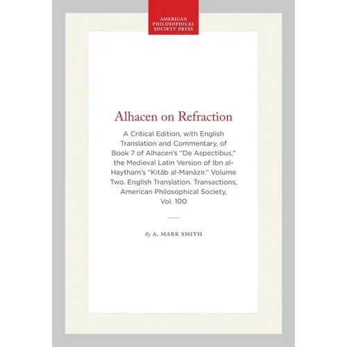 Alhacen on Refraction: A Critical Edition, with English Translation and Commentary, of Book 7 of Alhacen's de Aspectibus, the Medieval Latin Version o - Hardcover