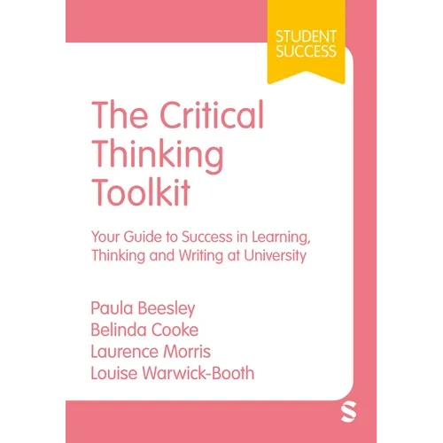 The Critical Thinking Toolkit: Your Guide to Success in Learning, Thinking and Writing at University - Hardcover