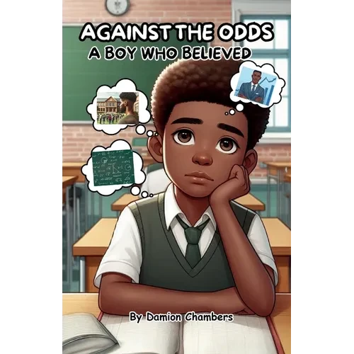 Against the Odds: A Boy Who believed, The Journey of Self-Belief, Perseverance, and Triumph. - Paperback