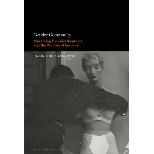 Gender Commodity: Marketing Feminist Identities and the Promise of Security - Paperback