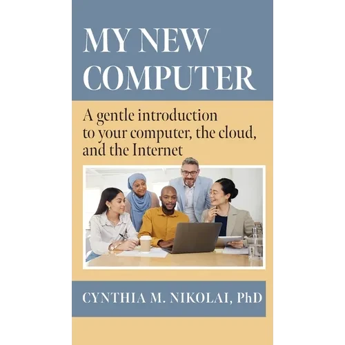 My New Computer: A Gentle Introduction to your Computer, the Cloud, and the Internet - Hardcover