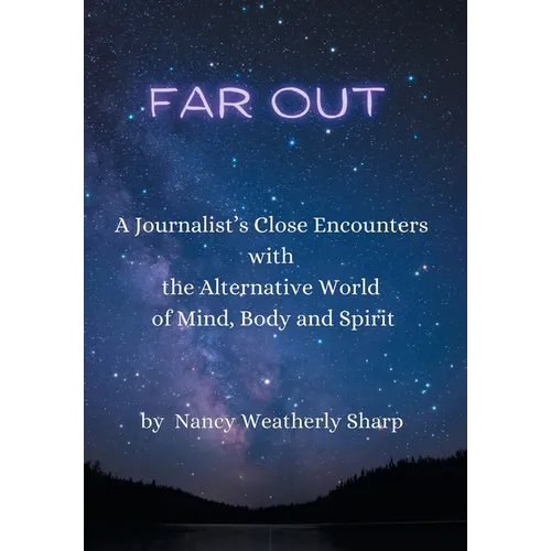Far Out: A Journalist's Close Encounters with the Alternative World of Mind, Body and Spirit