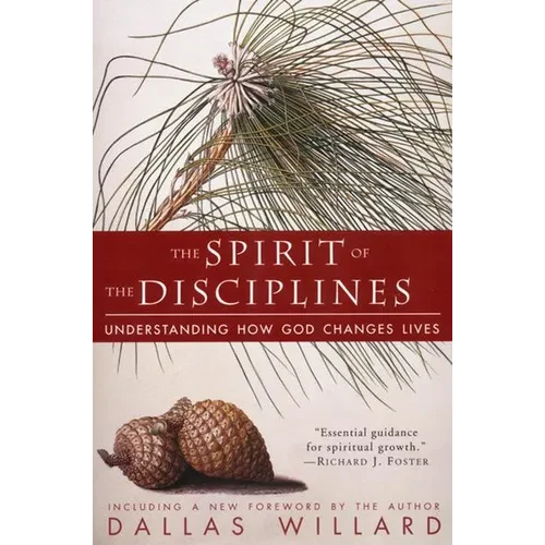 The Spirit of the Disciplines - Reissue: Understanding How God Changes Lives - Paperback