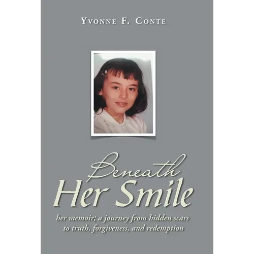 Beneath Her Smile: her memoir; a journey from hidden scars to truth, forgiveness, and redemption - Hardcover