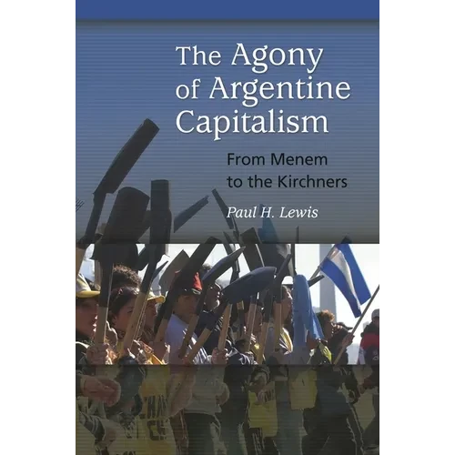 The Agony of Argentine Capitalism: From Menem to the Kirchners - Paperback