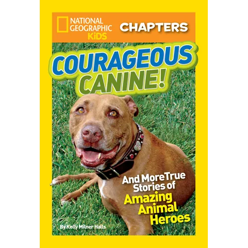 National Geographic Kids Chapters: Courageous Canine!: And More True Stories of Amazing Animal Heroes