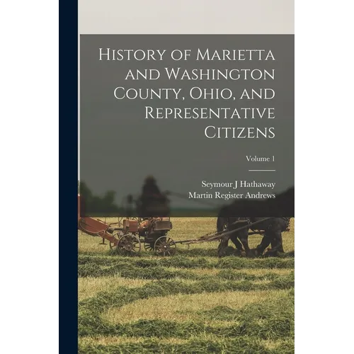History of Marietta and Washington County, Ohio, and Representative Citizens; Volume 1 - Paperback - IBook Store