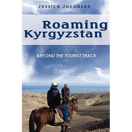 Roaming Kyrgyzstan: Beyond the Tourist Track - Paperback