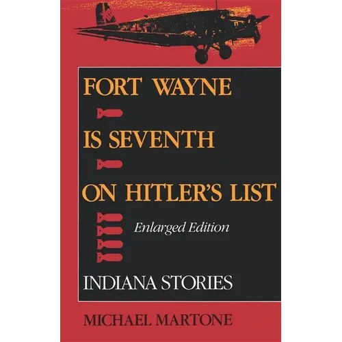 Fort Wayne Is Seventh on Hitler S List, Enlarged Edition: Indiana Stories - Paperback